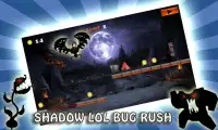 Shadow lol Bug Rush Screen Shot 0