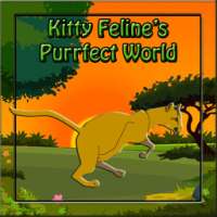 # # # Kitty Felines Purrfect World