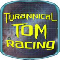 Tyrannical Tom: Racing