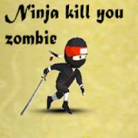 Ninja kill you Zombie